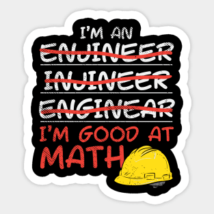 I'm An Engineer - I'm Good At Math Sticker